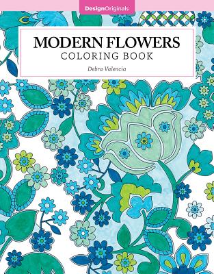 Modern Flowers Coloring Book (Design Originals) 32 Contemporary Floral Pattern Designs on Thick Perforated Paper, Over 50 Finished Examples of Suggested Color Combinations, and Beginner-Friendly Tips